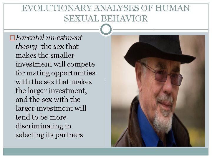 EVOLUTIONARY ANALYSES OF HUMAN SEXUAL BEHAVIOR �Parental investment theory: the sex that makes the