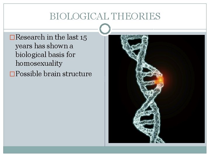 BIOLOGICAL THEORIES �Research in the last 15 years has shown a biological basis for