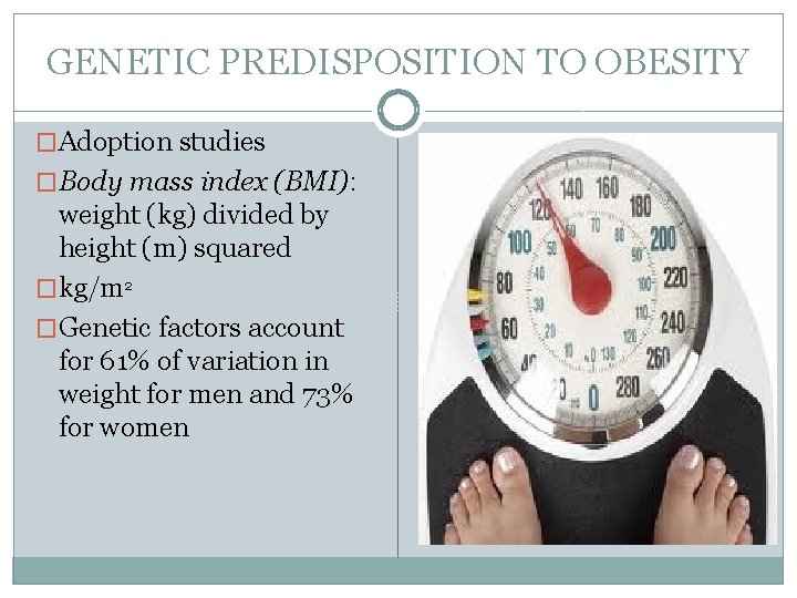 GENETIC PREDISPOSITION TO OBESITY �Adoption studies �Body mass index (BMI): weight (kg) divided by