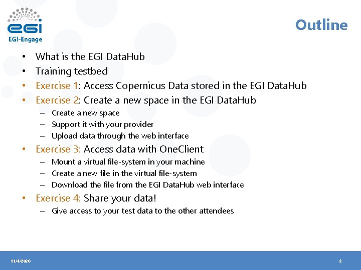 Outline • • What is the EGI Data. Hub Training testbed Exercise 1: Access