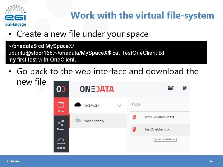 Work with the virtual file-system • Create a new file under your space ~/onedata$