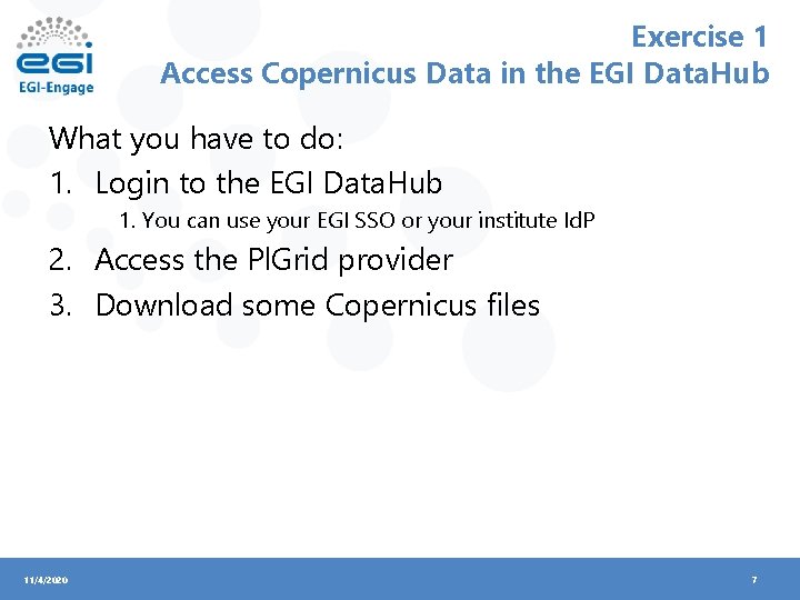 Exercise 1 Access Copernicus Data in the EGI Data. Hub What you have to