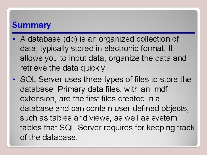 Summary • A database (db) is an organized collection of data, typically stored in