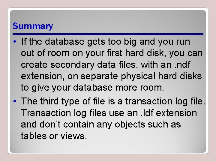 Summary • If the database gets too big and you run out of room