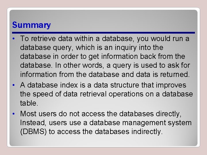 Summary • To retrieve data within a database, you would run a database query,