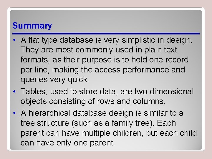 Summary • A flat type database is very simplistic in design. They are most