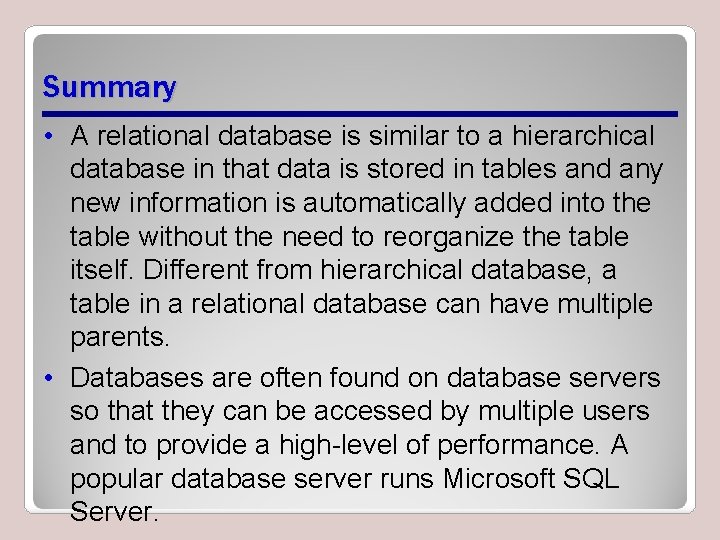 Summary • A relational database is similar to a hierarchical database in that data