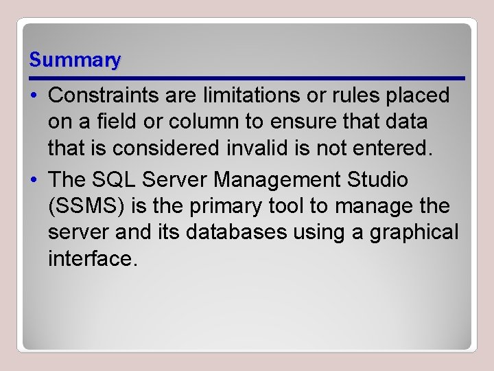 Summary • Constraints are limitations or rules placed on a field or column to