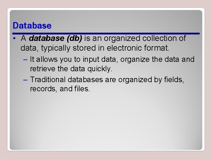 Database • A database (db) is an organized collection of data, typically stored in