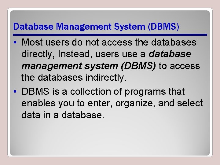 Database Management System (DBMS) • Most users do not access the databases directly, Instead,