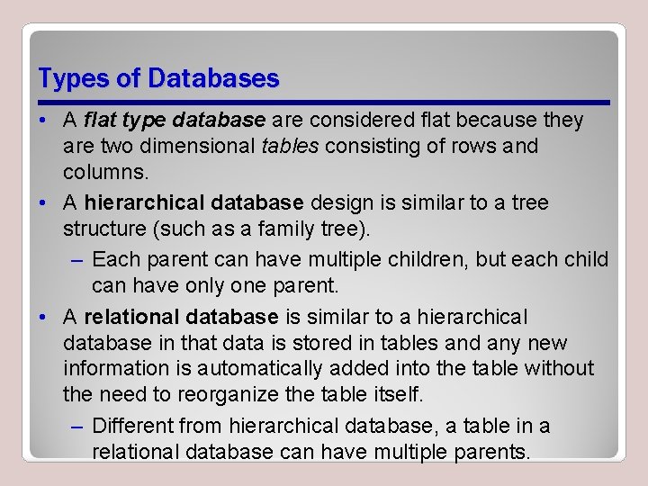 Types of Databases • A flat type database are considered flat because they are