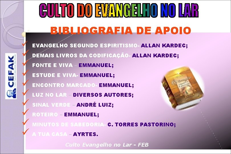 BIBLIOGRAFIA DE APOIO ü EVANGELHO SEGUNDO ESPIRITISMO- ALLAN KARDEC; ü DEMAIS LIVROS DA CODIFICAÇÃO-