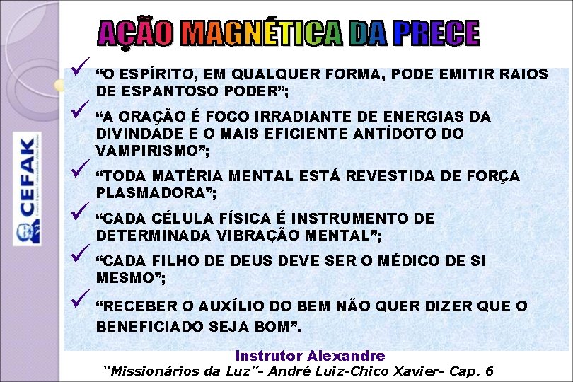 ü “O ESPÍRITO, EM QUALQUER FORMA, PODE EMITIR RAIOS DE ESPANTOSO PODER”; ü “A