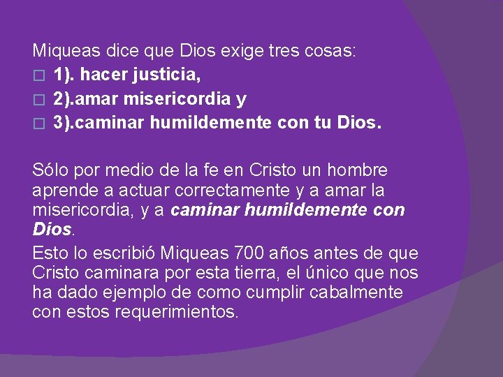 Miqueas dice que Dios exige tres cosas: � 1). hacer justicia, � 2). amar