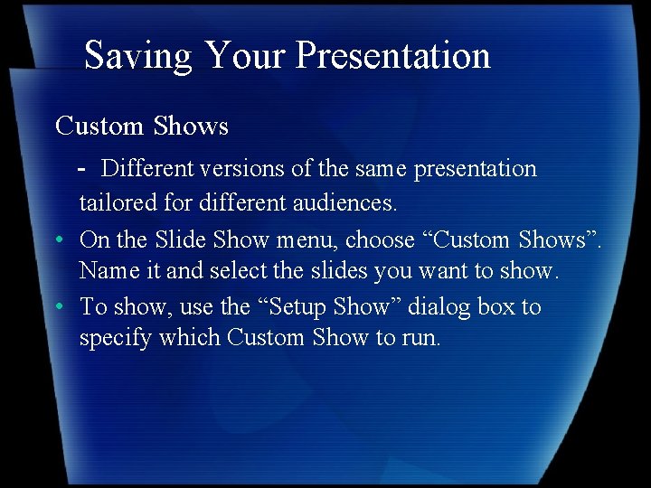 Saving Your Presentation Custom Shows - Different versions of the same presentation tailored for