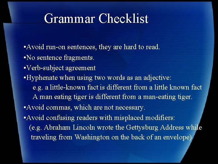 Grammar Checklist • Avoid run-on sentences, they are hard to read. • No sentence