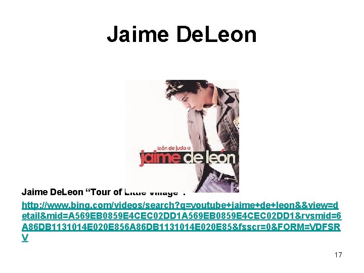 Jaime De. Leon “Tour of Little Village”: http: //www. bing. com/videos/search? q=youtube+jaime+de+leon&&view=d etail&mid=A 569