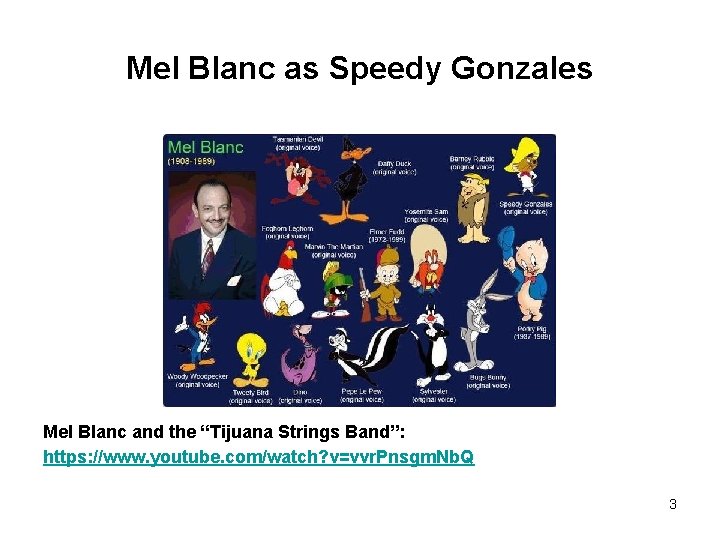 Mel Blanc as Speedy Gonzales Mel Blanc and the “Tijuana Strings Band”: https: //www.