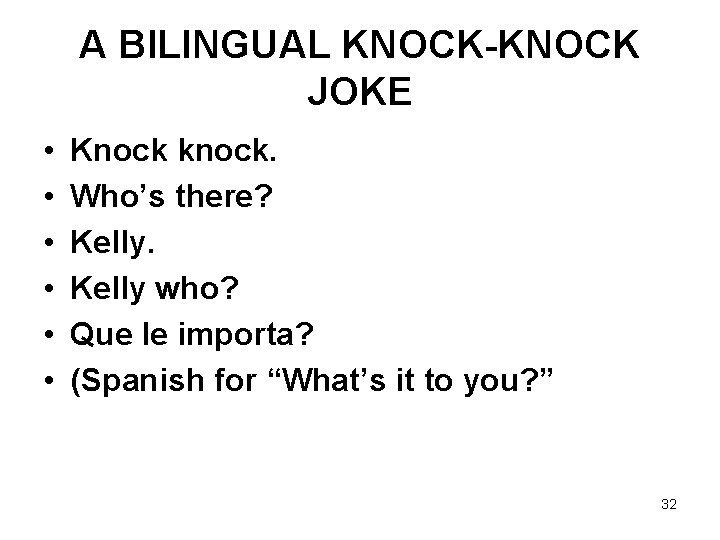 A BILINGUAL KNOCK-KNOCK JOKE • • • Knock knock. Who’s there? Kelly who? Que