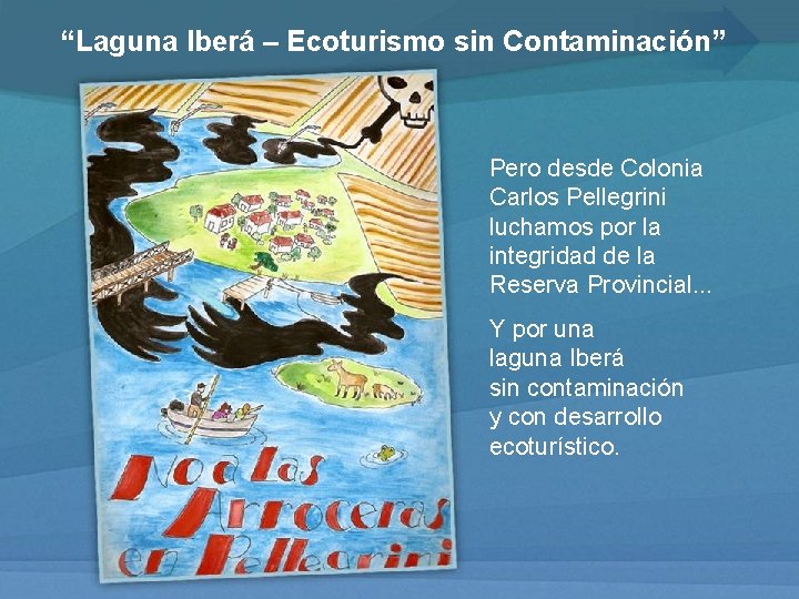 “Laguna Iberá – Ecoturismo sin Contaminación” Pero desde Colonia Carlos Pellegrini luchamos por la
