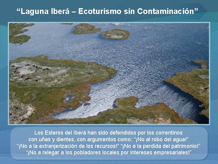 “Laguna Iberá – Ecoturismo sin Contaminación” Los Esteros del Iberá han sido defendidos por
