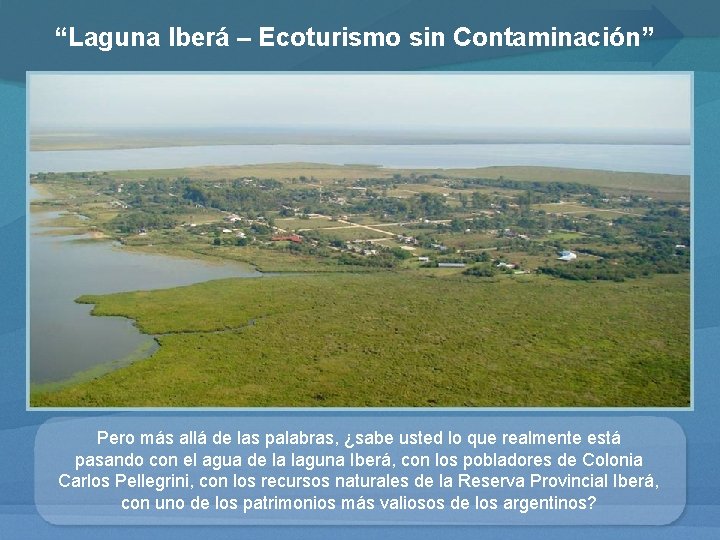 “Laguna Iberá – Ecoturismo sin Contaminación” Pero más allá de las palabras, ¿sabe usted