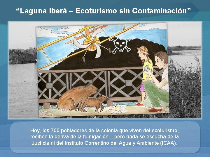 “Laguna Iberá – Ecoturismo sin Contaminación” Hoy, los 700 pobladores de la colonia que