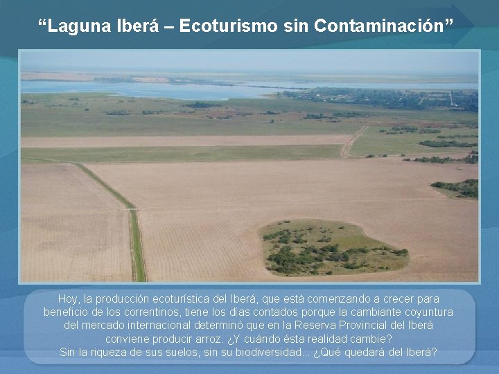 “Laguna Iberá – Ecoturismo sin Contaminación” Hoy, la producción ecoturística del Iberá, que está