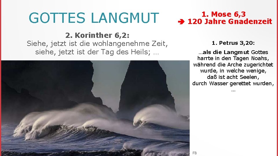 GOTTES LANGMUT 2. Korinther 6, 2: Siehe, jetzt ist die wohlangenehme Zeit, siehe, jetzt