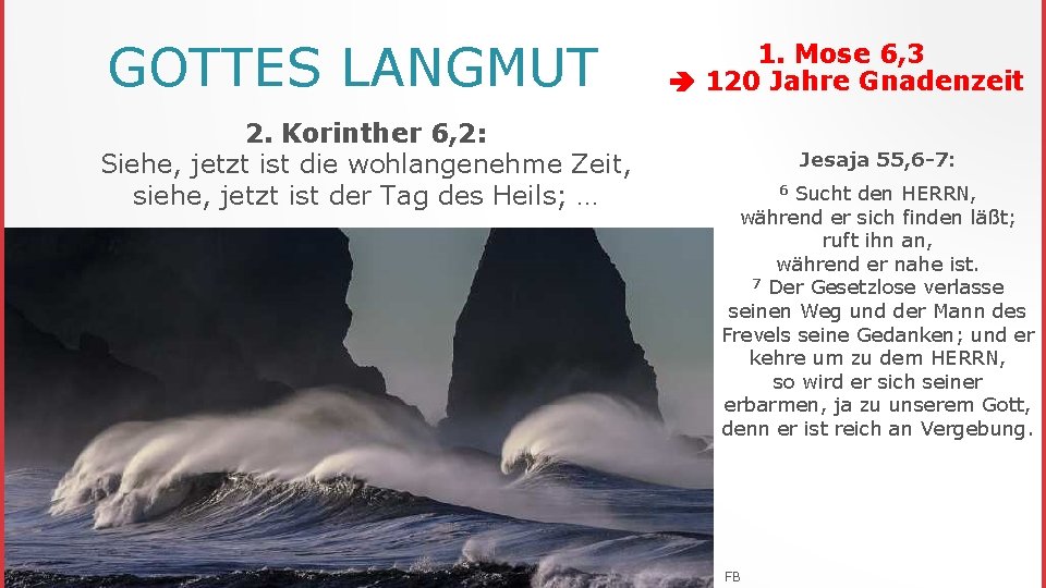 GOTTES LANGMUT 2. Korinther 6, 2: Siehe, jetzt ist die wohlangenehme Zeit, siehe, jetzt