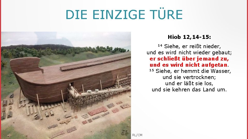 DIE EINZIGE TÜRE Hiob 12, 14 -15: Siehe, er reißt nieder, und es wird