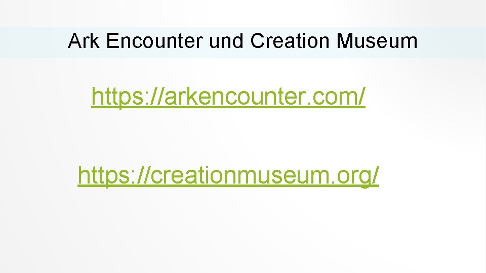 Ark Encounter und Creation Museum https: //arkencounter. com/ https: //creationmuseum. org/ 