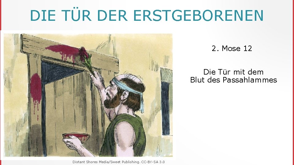 DIE TÜR DER ERSTGEBORENEN 2. Mose 12 Die Tür mit dem Blut des Passahlammes