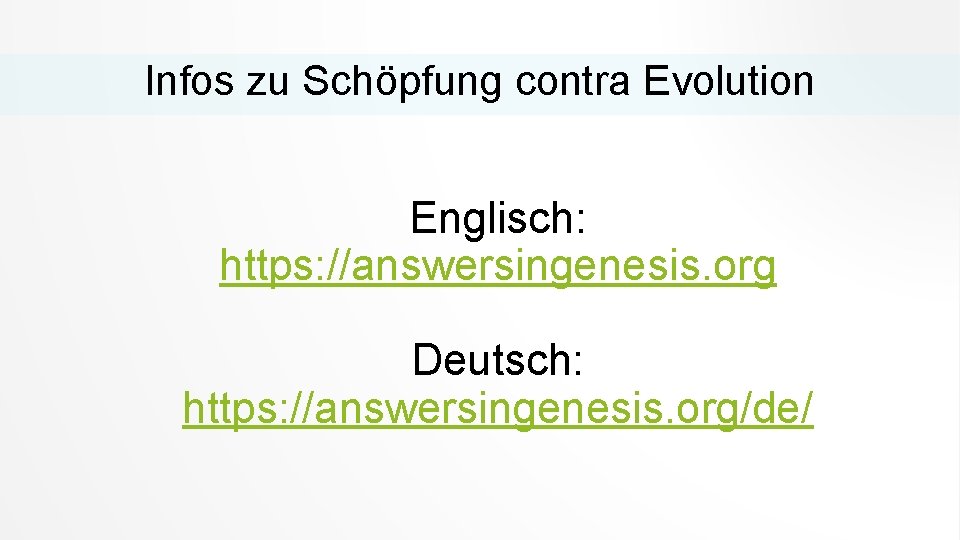 Infos zu Schöpfung contra Evolution Englisch: https: //answersingenesis. org Deutsch: https: //answersingenesis. org/de/ 