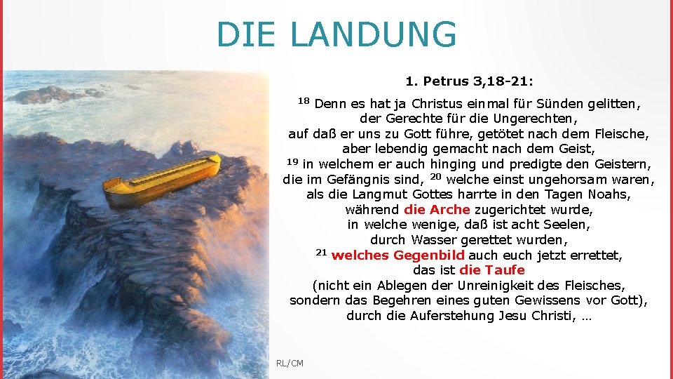 DIE LANDUNG 1. Petrus 3, 18 -21: Denn es hat ja Christus einmal für