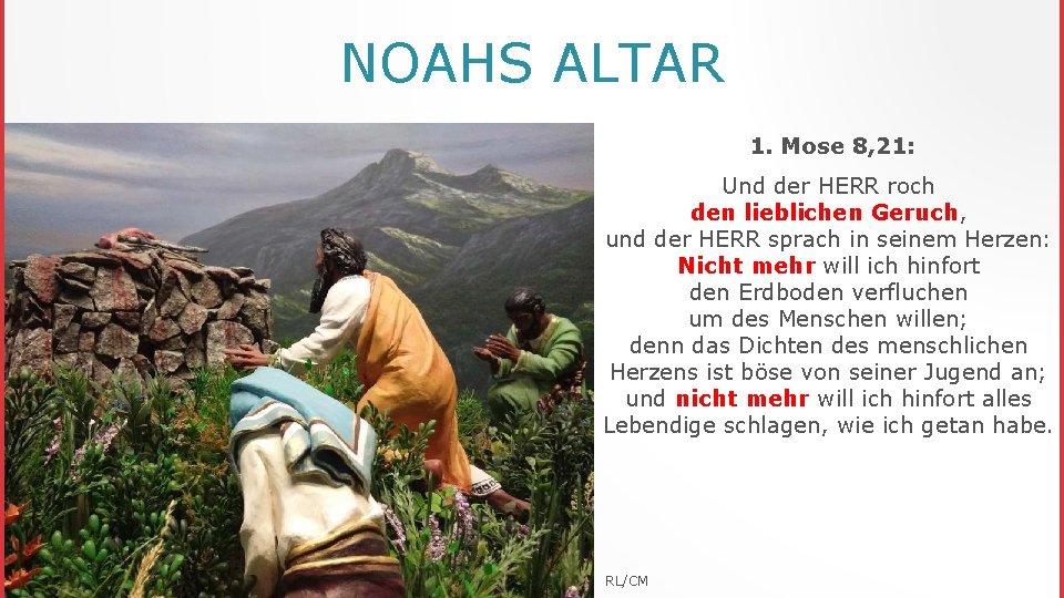 NOAHS ALTAR 1. Mose 8, 21: Und der HERR roch den lieblichen Geruch, und