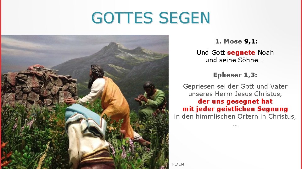 GOTTES SEGEN 1. Mose 9, 1: Und Gott segnete Noah und seine Söhne …