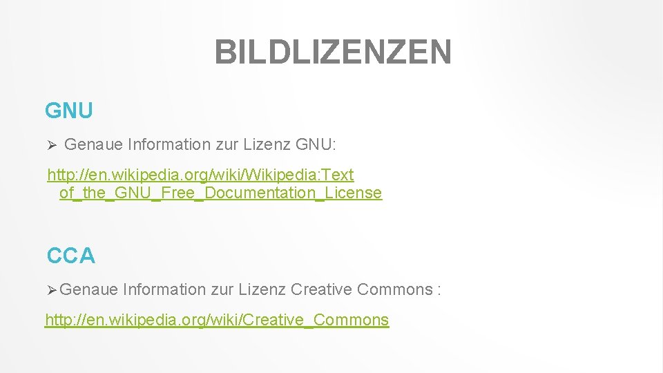 BILDLIZENZEN GNU Ø Genaue Information zur Lizenz GNU: http: //en. wikipedia. org/wiki/Wikipedia: Text of_the_GNU_Free_Documentation_License