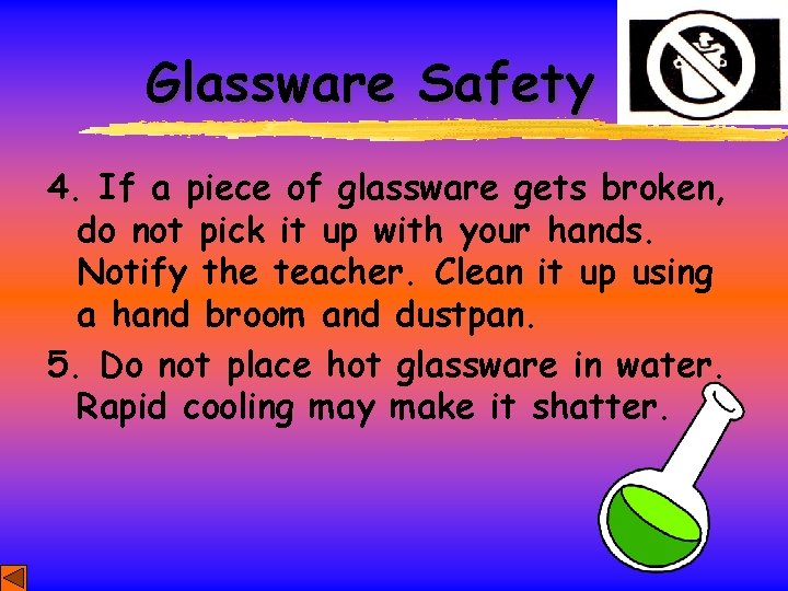 Glassware Safety 4. If a piece of glassware gets broken, do not pick it