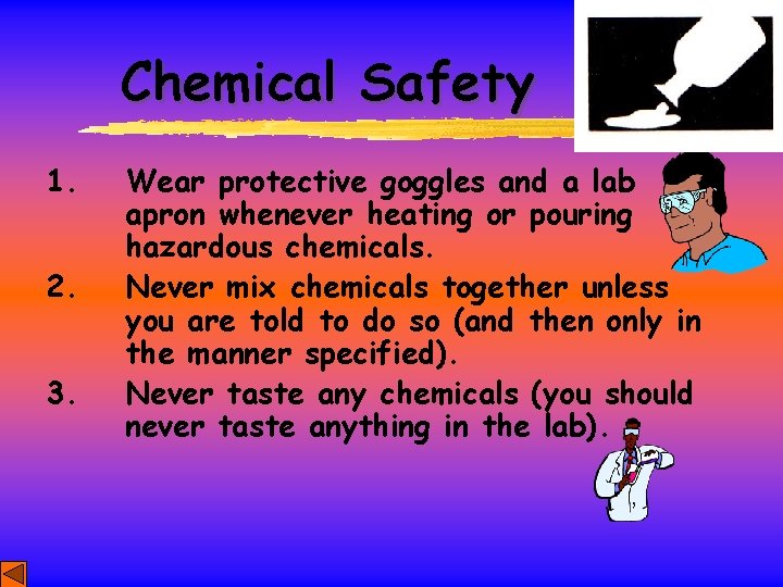 Chemical Safety 1. 2. 3. Wear protective goggles and a lab apron whenever heating