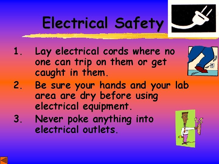 Electrical Safety 1. 2. 3. Lay electrical cords where no one can trip on