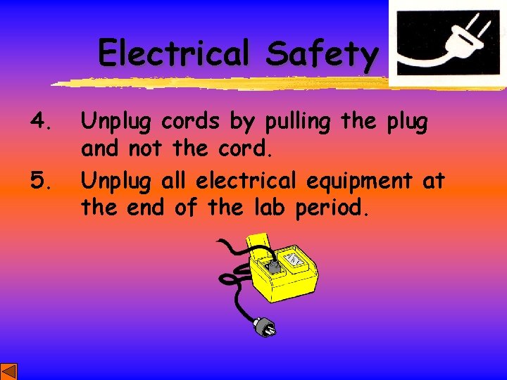Electrical Safety 4. 5. Unplug cords by pulling the plug and not the cord.