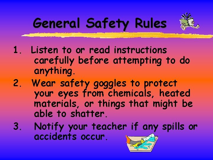 General Safety Rules 1. Listen to or read instructions carefully before attempting to do