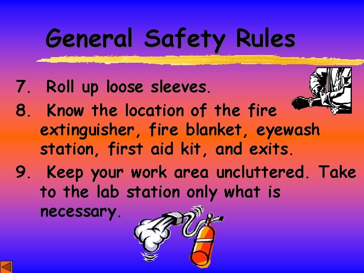 General Safety Rules 7. Roll up loose sleeves. 8. Know the location of the