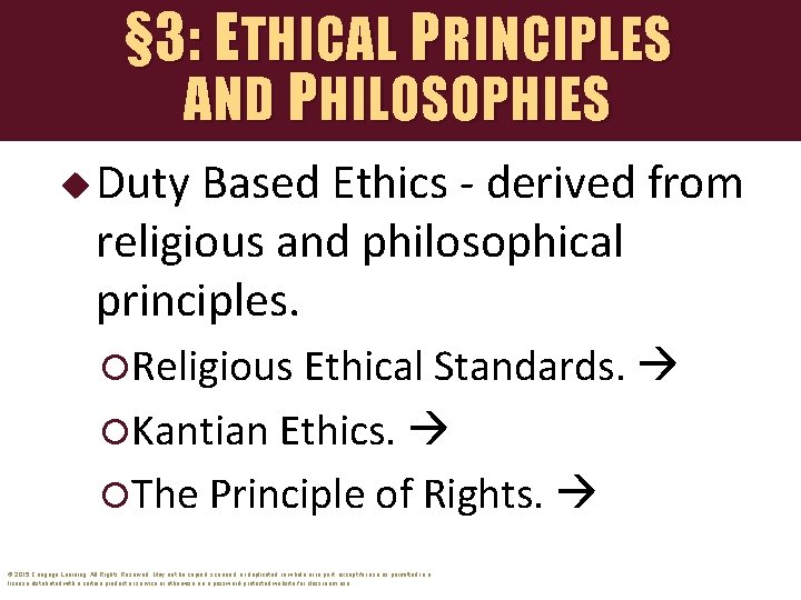 § 3: ETHICAL PRINCIPLES AND P HILOSOPHIES u Duty Based Ethics - derived from