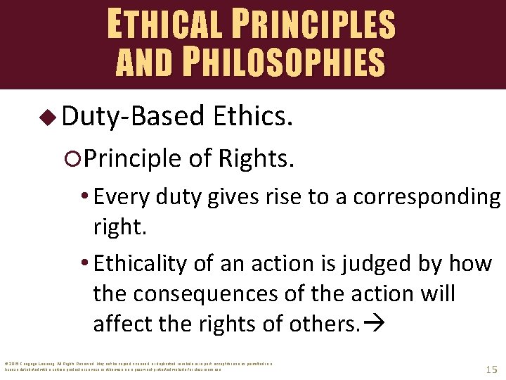 ETHICAL PRINCIPLES AND P HILOSOPHIES u Duty-Based Ethics. Principle of Rights. • Every duty