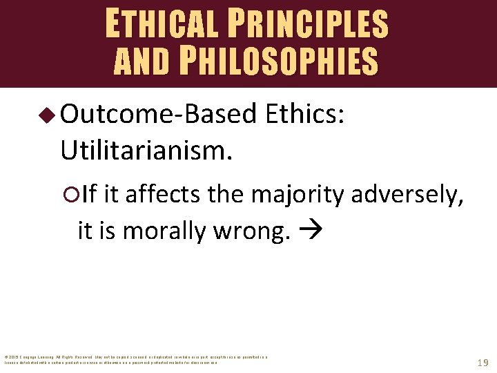 ETHICAL PRINCIPLES AND P HILOSOPHIES u Outcome-Based Utilitarianism. Ethics: If it affects the majority