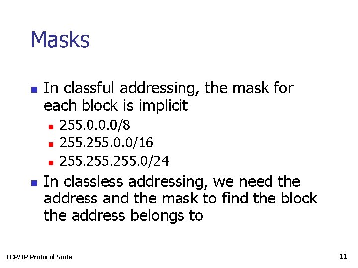 Masks n In classful addressing, the mask for each block is implicit n n
