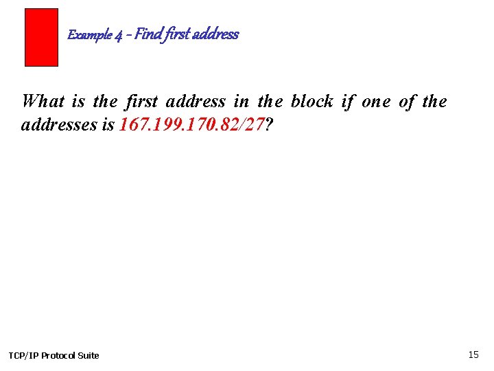 Example 4 - Find first address What is the first address in the block