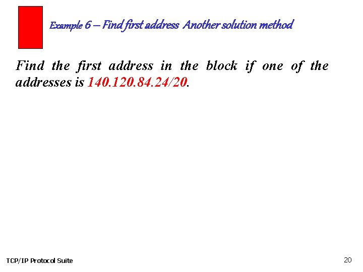 Example 6 – Find first address Another solution method Find the first address in